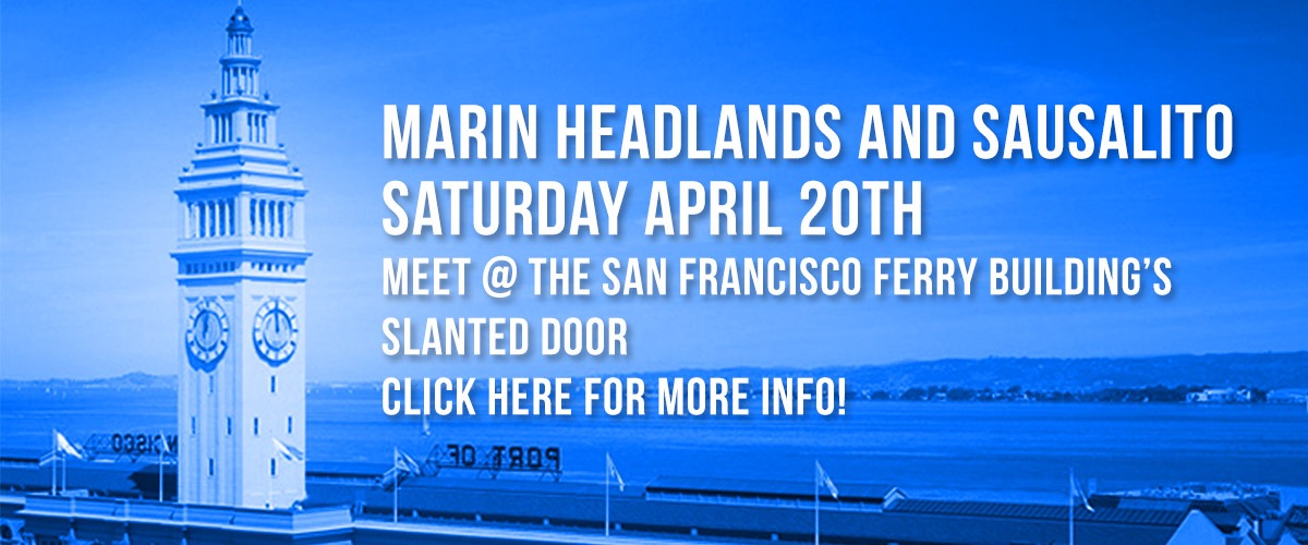 Background photo of the San Francisco Ferry Building clock tower on the left with the bay water in the background with Berkeley hills and white type with a drop shadow on the right saying Marin Headlands and Sausalito on first line and on the second line Saturday April 20th and the third line Meet @ the San Francisco Ferry Building's and on the fourth line Slanted Door and on the fifth line, Click for More Info!