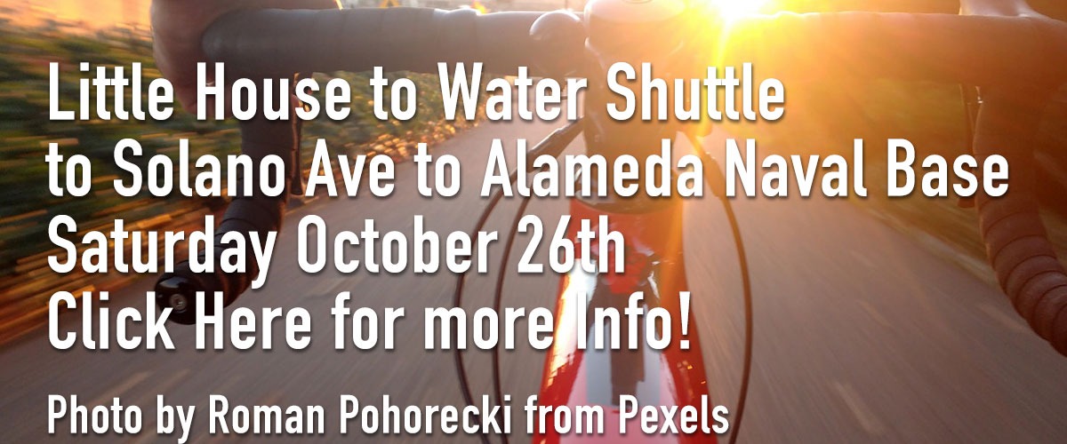 https://cherrycitycyclists.com/event/little-house-to-water-shuttle-to-solano-ave-to-alameda-naval-base-and-back/