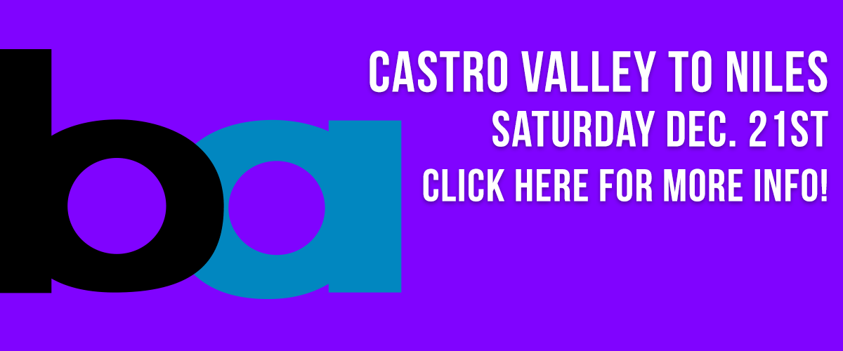 White type with a drop shadow centered on the top saying Castro Valley to Niles and below on the left is a BART logo Black lowercase b and cyan lowercase a on the left side and on the right side in white type with a drop shadow saying Saturday Dec. 21st and the line below saying in white type with a drop shadow Click Here for more info all against a purple background